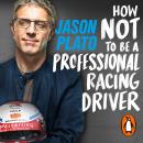 How Not to Be a Professional Racing Driver Audiobook