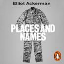 Places and Names: On War, Revolution and Returning Audiobook