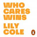 Who Cares Wins: Reasons For Optimism in Our Changing World Audiobook
