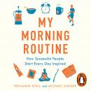 My Morning Routine: How Successful People Start Every Day Inspired Audiobook