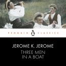 Three Men in a Boat: Penguin Classics Audiobook