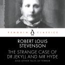 The Strange Case of Dr Jekyll and Mr Hyde and Other Tales of Terror: Penguin Classics Audiobook