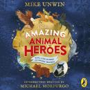 Tales of Amazing Animal Heroes: With an introduction from Michael Morpurgo Audiobook