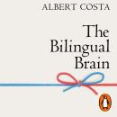 The Bilingual Brain: And What It Tells Us about the Science of Language Audiobook