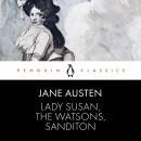 Lady Susan, the Watsons, Sanditon, Jane Austen