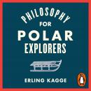 Philosophy for Polar Explorers Audiobook