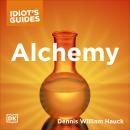 The Complete Idiot's Guide to Alchemy: The Magic and Mystery of the Ancient Craft Revealed for Today Audiobook