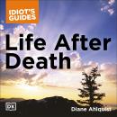 The Complete Idiot's Guide to Life After Death: A Fascinating Exploration of Afterlife Concepts and  Audiobook