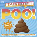 It Can't Be True! Poo!: Packed with Pong-tastic Poo Facts Audiobook