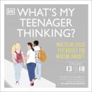What's My Teenager Thinking?: Practical child psychology for modern parents Audiobook