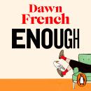 Enough: Dawn’s Joyfully Human, Darkly Funny and Unexpectedly Life-Affirming New Novel Audiobook