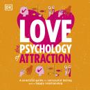 Love The Psychology Of Attraction: A Practical Guide to Successful Dating and a Happy Relationship Audiobook