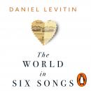 The World in Six Songs: How the Musical Brain Created Human Nature Audiobook