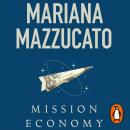 Mission Economy: A Moonshot Guide to Changing Capitalism Audiobook