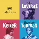 DK Life Stories: Ada Lovelace; Helen Keller; Harriet Tubman Audiobook