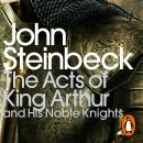 Acts of King Arthur and his Noble Knights: Penguin Modern Classics, John Steinbeck