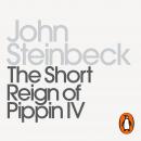 Short Reign of Pippin IV: Penguin Modern Classics, John Steinbeck