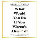What Would You Do If You Weren't Afraid?: Discover A Life Filled With Purpose And Joy Through The Se Audiobook