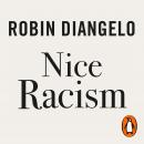 Nice Racism: How Progressive White People Perpetuate Racial Harm Audiobook
