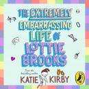 The Extremely Embarrassing Life of Lottie Brooks Audiobook