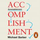 Accomplishment: How to Achieve Ambitious and Challenging Things Audiobook
