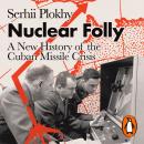 Nuclear Folly: A New History of the Cuban Missile Crisis Audiobook