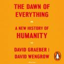 The Dawn of Everything: A New History of Humanity Audiobook