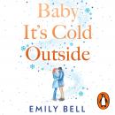 Baby It's Cold Outside: The heartwarming and uplifting love story you need this winter Audiobook