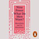 What Do Men Want?: Masculinity and Its Discontents Audiobook