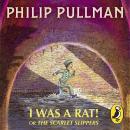 I Was a Rat! Or, The Scarlet Slippers Audiobook