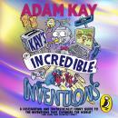 Kay’s Incredible Inventions: A fascinating and fantastically funny guide to inventions that changed  Audiobook