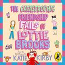 The Catastrophic Friendship Fails of Lottie Brooks Audiobook