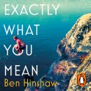 Exactly What You Mean: The BBC Between the Covers Book Club Pick Audiobook