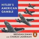 Hitler's American Gamble: Pearl Harbor and the German March to Global War Audiobook
