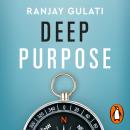 Deep Purpose: The Heart and Soul of High-Performance Companies Audiobook