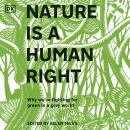 Nature Is a Human Right: Why We're Fighting for Green in a Grey World Audiobook