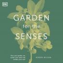 Garden for the Senses: How Your Garden Can Soothe Your Mind and Awaken Your Soul Audiobook