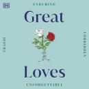 Great Loves: Enduring • Forbidden • Tragic • Unforgettable Audiobook