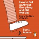 How to Fail at Almost Everything and Still Win Big: Kind of the Story of My Life Audiobook