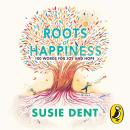 Roots of Happiness: 100 Words for Joy and Hope from Britain’s Most-Loved Word Expert Audiobook