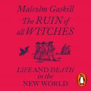 The Ruin of All Witches: Life and Death in the New World Audiobook