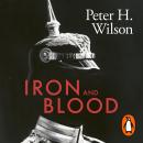 Iron and Blood: A Military History of the German-speaking Peoples Since 1500 Audiobook