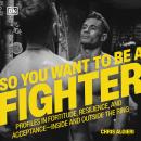 So You Want to Be a Fighter: Profiles in Fortitude, Resilience & Acceptance—Inside and Outside the R Audiobook