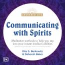 Communicating with Spirits: Meditative Methods to Help You Tap Into Your Innate Medium Abilities Audiobook