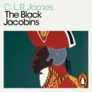 The Black Jacobins: Toussaint L'Ouverture and the San Domingo Revolution Audiobook