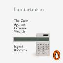 Limitarianism: The Case Against Extreme Wealth Audiobook