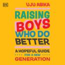 Raising Boys Who Do Better: A Hopeful Guide for a New Generation Audiobook