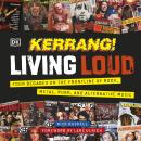 Kerrang! Living Loud: Four Decades on the Frontline of Rock, Metal, Punk, and Alternative Music Audiobook