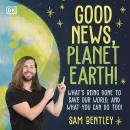 Good News, Planet Earth: What’s Being Done to Save Our World, and What You Can Do Too! Audiobook
