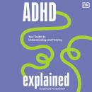 ADHD Explained: Your Toolkit to Understanding and Thriving Audiobook